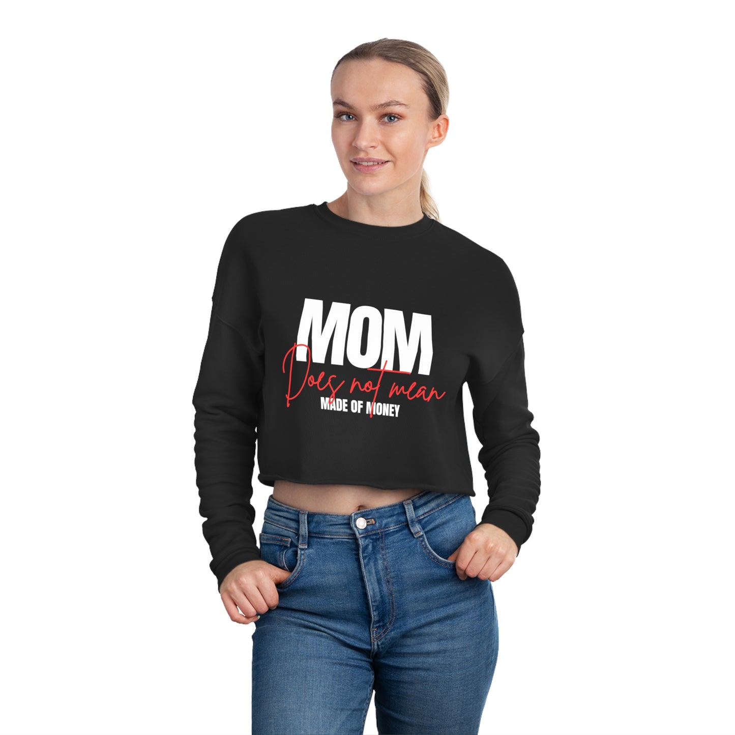 'MOM does not mean Made of Money' Women's Cropped Sweatshirt