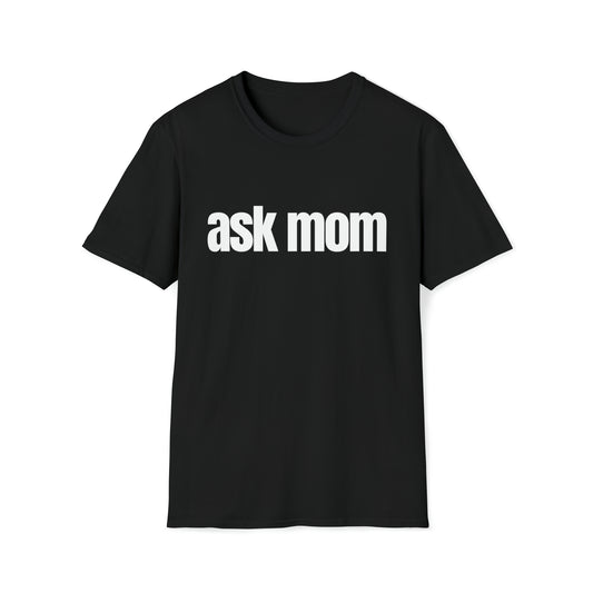 Ask Mom Unisex Softstyle T-Shirt
