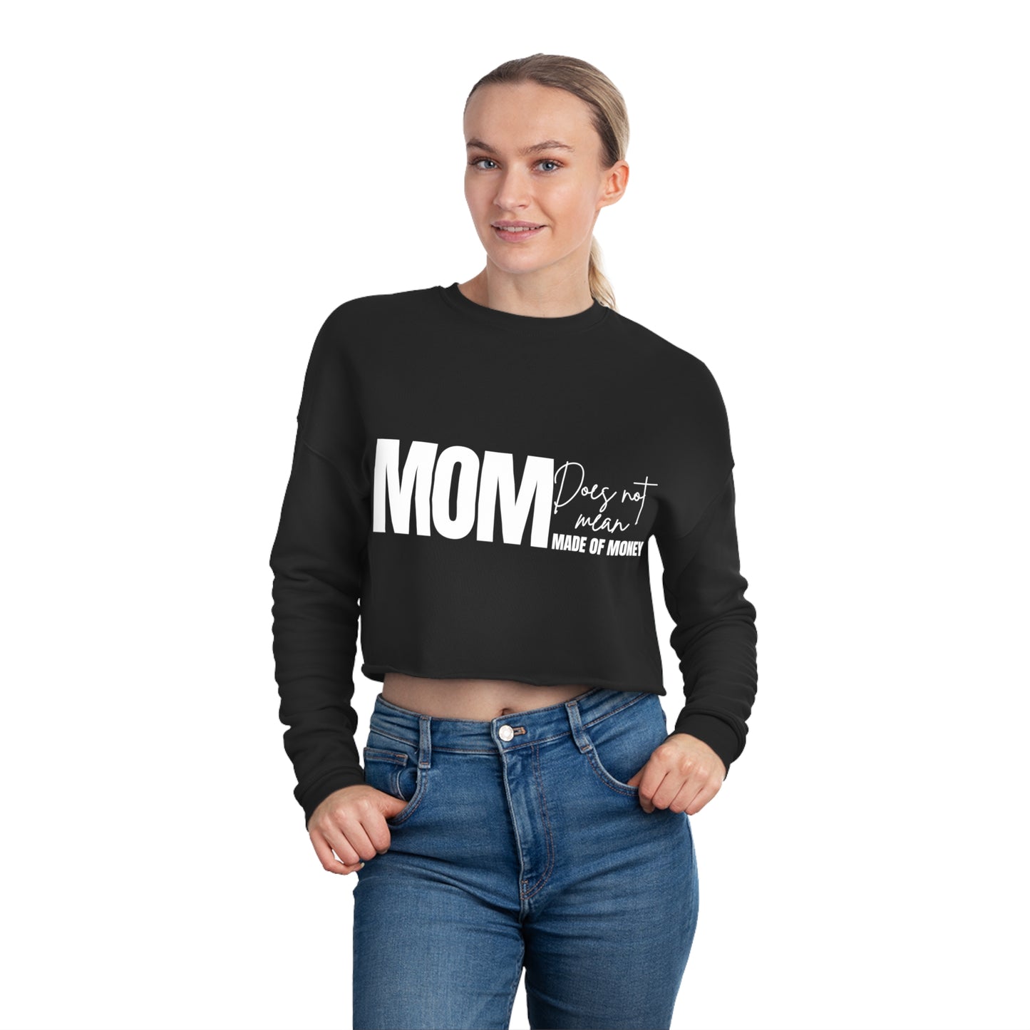 'MOM does not mean Made of Money' Women's Cropped Sweatshirt